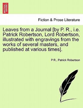 portada leaves from a journal [by p. r., i.e. patrick robertson, lord robertson, illustrated with engravings from the works of several masters, and published (en Inglés)