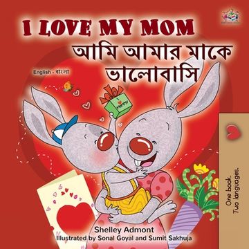 portada I Love My Mom (English Bengali Bilingual Book for Kids) (en Bengalí)