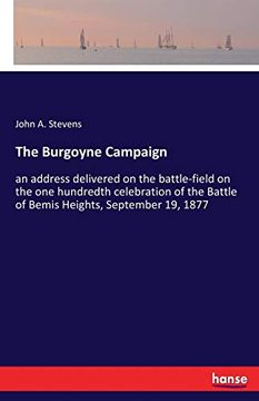 portada The Burgoyne Campaign: An Address Delivered on the Battle-Field on the one Hundredth Celebration of the Battle of Bemis Heights, September 19, 1877 (en Inglés)