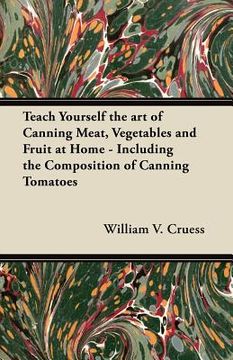 portada teach yourself the art of canning meat, vegetables and fruit at home - including the composition of canning tomatoes (en Inglés)