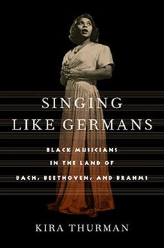 portada Singing Like Germans: Black Musicians in the Land of Bach, Beethoven, and Brahms 
