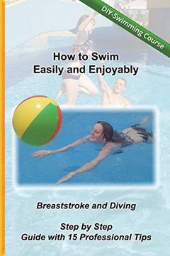 portada How to Swim Easily and Enjoyably - diy Swimming Course: Breaststroke and Diving - Step by Step Guide With 15 Professional Tips (in English)