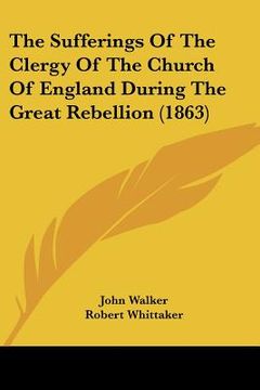 portada the sufferings of the clergy of the church of england during the great rebellion (1863) (en Inglés)