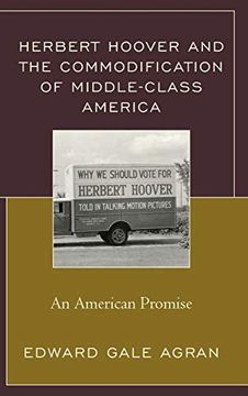 portada Herbert Hoover and the Commodification of Middle-Class America: An American Promise 