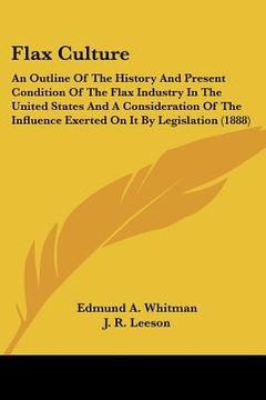 portada flax culture: an outline of the history and present condition of the flax industry in the united states and a consideration of the i (in English)