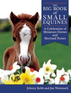 portada The Big Book of Small Equines: A Celebration of Miniature Horses and Shetland Ponies (en Inglés)