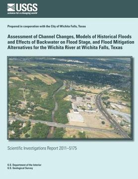 portada Assessment of Channel Changes, Models of Historical Floods and Effects of Backwater on Flood Stage, and Flood Mitigation Alternatives for the Wichita