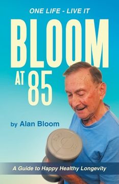 portada Bloom at 85: A Guide to Happy Healthy Longevity (en Inglés)