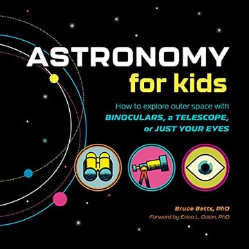 portada Astronomy for Kids: How to Explore Outer Space With Binoculars, a Telescope, or Just Your Eyes! (in English)