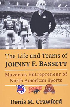 portada The Life and Teams of Johnny f. Bassett: Maverick Entrepreneur of Football, Hockey and Tennis (en Inglés)