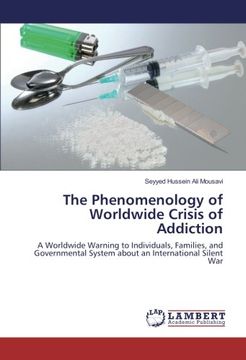 portada The Phenomenology of Worldwide Crisis of Addiction: A Worldwide Warning to Individuals, Families, and Governmental System about an International Silent War