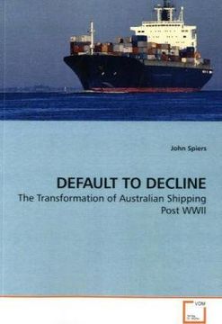 portada DEFAULT TO DECLINE: The Transformation of Australian Shipping Post WWII
