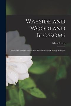 portada Wayside and Woodland Blossoms: A Pocket Guide to British Wild-Flowers for the Country Rambler (en Inglés)
