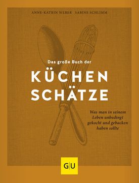 portada Das Große Buch der Küchenschätze: Was man in Seinem Leben Unbedingt Gekocht und Gebacken Haben Sollte (gu Grundkochbücher)