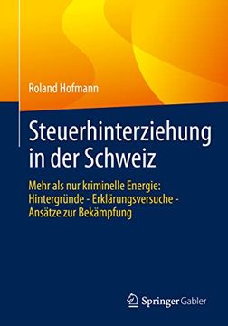 portada Steuerhinterziehung in der Schweiz: Mehr als nur Kriminelle Energie: Hintergründe - Erklärungsversuche - Ansätze zur Bekämpfung (en Alemán)