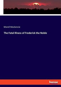 portada The Fatal Illness of Frederick the Noble (en Inglés)