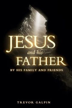 portada Jesus and his Father by his family and friends (en Inglés)