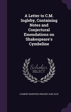portada A Letter to C.M. Ingleby, Containing Notes and Conjectural Emendations on Shakespeare's Cymbeline (en Inglés)