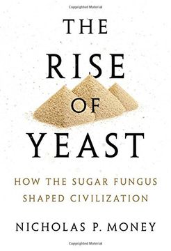 portada The Rise of Yeast: How the Sugar Fungus Shaped Civilization (en Inglés)