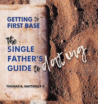 portada Getting to First Base: The Single Father'S Guide to Dating (en Inglés)