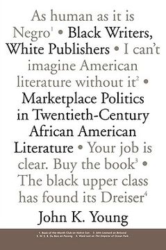 portada black writers, white publishers: marketplace politics in twentieth-century african american literature (en Inglés)