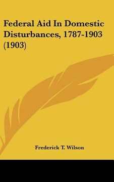 portada federal aid in domestic disturbances, 1787-1903 (1903) (en Inglés)