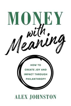 portada Money with Meaning: How to Create Joy and Impact through Philanthropy (in English)