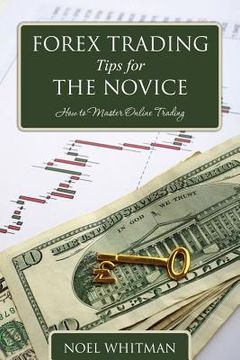 portada Forex Trading Tips for the Novice: How to Master Online Trading (en Inglés)