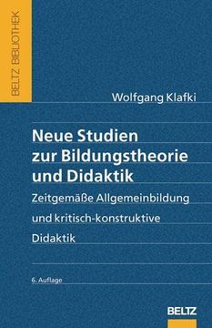 portada Neue Studien zur Bildungstheorie und Didaktik: Zeitgemäße Allgemeinbildung und Kritisch-Konstruktive Didaktik (Beltz Bibliothek) (in German)