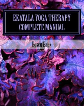 portada Ekatala Yoga Therapy Complete Manual: Ekatala Yoga Therapy Complete Manual for Professional Yoga Therapists (en Inglés)
