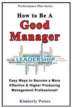 portada How to Be a Good Manager: Easy Ways to Become a More Effective & Higher Producing Management Professional (en Inglés)