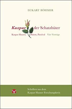 portada Kaspar, der Schatzhüter: Kaspar Hauser, Platon, Parzival. Vier Vorträge (in German)