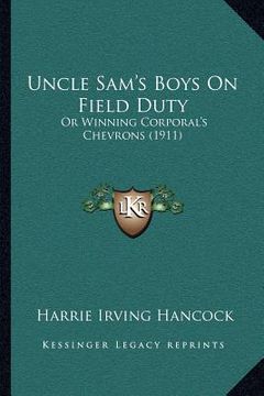 portada uncle sam's boys on field duty: or winning corporal's chevrons (1911) (in English)