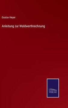 portada Anleitung zur Waldwerthrechnung (en Alemán)
