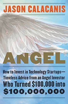 portada Angel: How to Invest in Technology Startups-Timeless Advice from an Angel Investor Who Turned $100,000 into $100,000,000 (en Inglés)