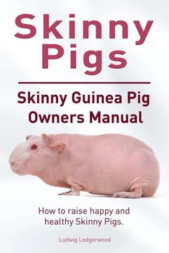 portada Skinny Pig. Skinny Guinea Pigs Owners Manual. How to Raise Happy and Healthy Skinny Pigs. 