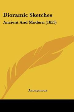 portada dioramic sketches: ancient and modern (1853) (in English)