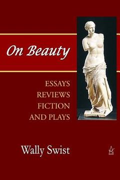 portada On Beauty: Essays, Reviews, Fiction, and Plays (en Inglés)