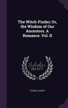 portada The Witch-Finder; Or, the Wisdom of Our Ancestors. A Romance. Vol. II (en Inglés)