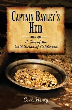 portada Captain Bayley's Heir: A Tale of the Gold Fields of California (in English)
