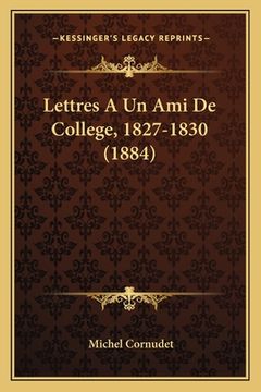 portada Lettres A Un Ami De College, 1827-1830 (1884) (en Francés)