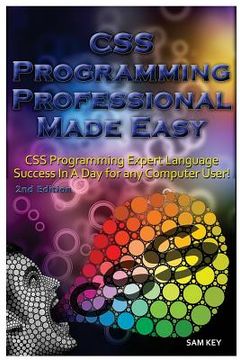 portada CSS Programming Professional Made Easy: Expert CSS Programming Language Success in a Day for Any Computer User! (in English)