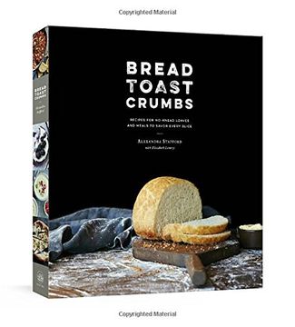 portada Bread Toast Crumbs: Recipes for No-Knead Loaves & Meals to Savor Every Slice (en Inglés)