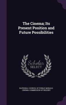 portada The Cinema; Its Present Position and Future Possibilities (en Inglés)
