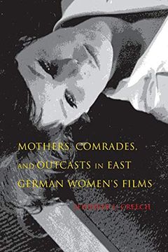 portada Mothers, Comrades, and Outcasts in East German Women's Film (New Directions in National Cinemas) (in English)