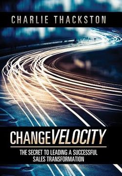 portada Change Velocity: The Secret to Leading a Successful Sales Transformation (en Inglés)