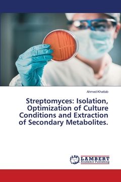 portada Streptomyces: Isolation, Optimization of Culture Conditions and Extraction of Secondary Metabolites. (en Inglés)
