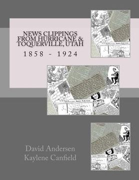 portada News Clippings From Hurricane & Toquerville, Utah: 1858 - 1924 (en Inglés)