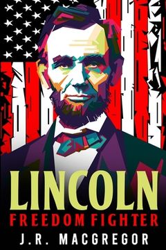 portada Lincoln - Freedom Fighter: A Biography of Abraham Lincoln (en Inglés)