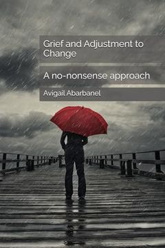 portada Grief and Adjustment to Change: A No-Nonsense Approach (Fully Human Psychotherapy Tools for Life Series)